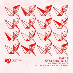 Marc B - Systematic (Anti-Slam & W.E.A.P.O.N. Remix) [Devotion Records]