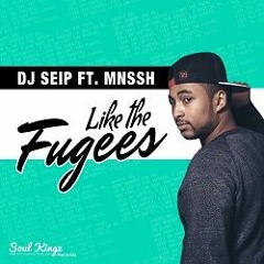 DJ Seip Feat. MNSSH - Like The Fugees (DJ Ray-P Drop Edit)