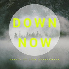 Down Now - Khwezi ft. Liam Schwegmann