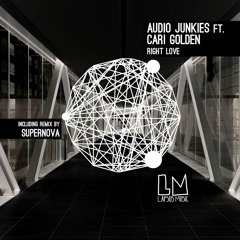 Audio Junkies ft Cari Golden "Right Love" (Supernova Remix)