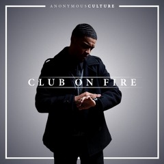 Club On Fire - AnonymousCulture