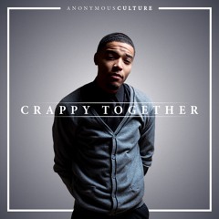 Crappy Together - AnonymousCulture