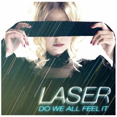 Laser - Do We All Feel It