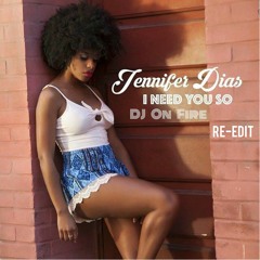 Jennifer Dias - I Need You So (DJ On Fire Re-Edit)