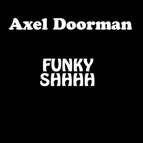 Axel Doorman - Funky Shhhh *FREE DOWNLOAD*