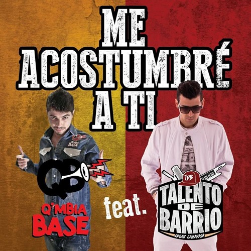 Qmbia Base Ft. Talento de Barrio - Me acostumbre a ti