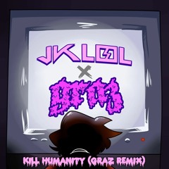 JKLOL - Kill Humanity (Graz Remix)