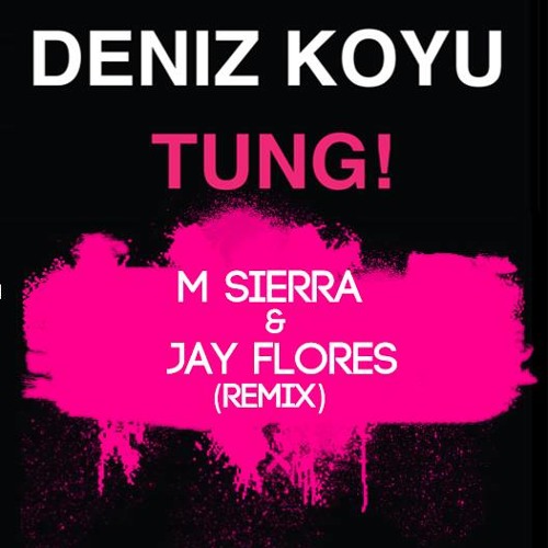 Deniz Koyu - Tung (M Sierra & Jay Flores Remix)*Descarga Libre // Free Download*