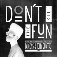 Don't Kill The Fun (Falcons & Tony Quattro Remix)