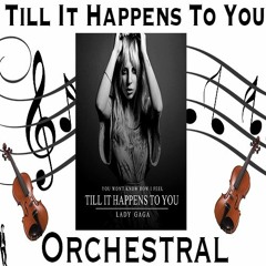 Till It Happens To You - Lady GaGa - Orchestral
