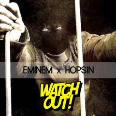 Eminem x Hopsin - Watch Out