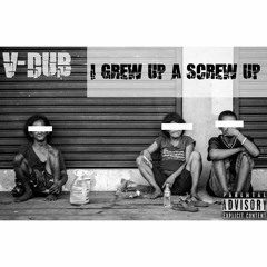 V-DUB - I Grew Up A Screw Up (TRAP Explicit)