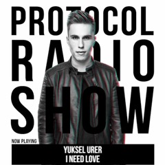 Yuksel Urer - I Need Love(World Premier From Protocol Radio #160)