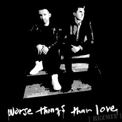 Worse Things Than Love (REZMIX)