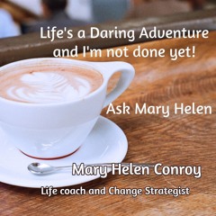 Ask Mary Helen #101-Starting your Retirement Daring Adventure