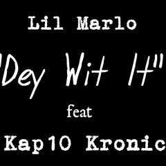 Dey Wit It - Lil Marlo feat Kap10 Kronic