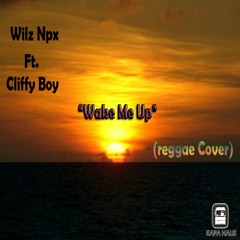 Wilz Npx Ft. Cliffi Bouy - Wake Me Up (Reggae Cover) [Kapa Haus Productions] 2015