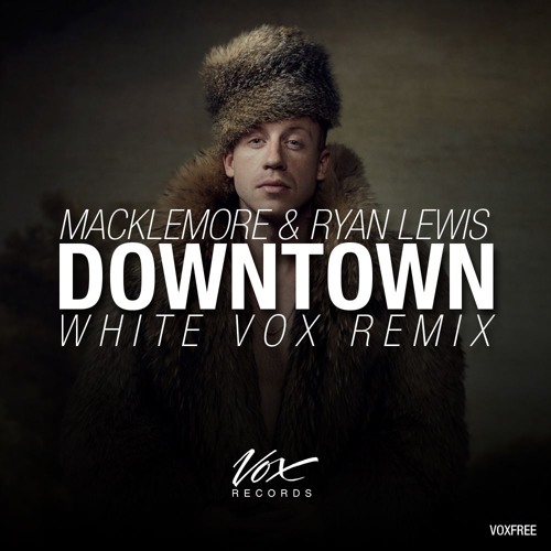 Downtown (White Vox Remix) - Macklemore&RyanLewis [Free Download]