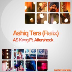 Ashiq Tera (Refix) - A.S Kang feat Aftershock
