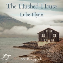 The Hushed House (SATB) - Luke Flynn