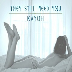 Kayoh - They Still Need You