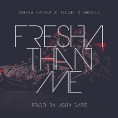 Fresha Than Me  -  Chris Kaiga_x_Rojay_x_Shukid(prod.Ashi Barz)