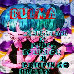 BULMA(FT. DRIPPIN SO PRETTY & YUNG BOURBON)