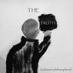 The Truth [Unknown Philosophers]