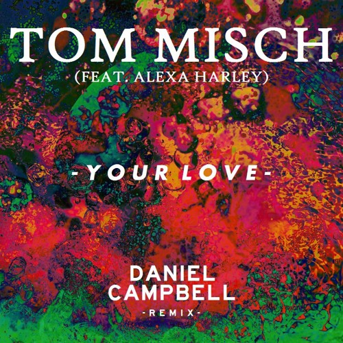 Tom Misch - Your Love (Feat. Alexa Harley) (Daniel Campbell Edit) by Daniel  Campbell - Free download on ToneDen