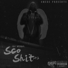 EBE MURDA X SCO SHIT PT2