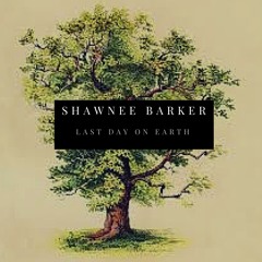 Last Day On Earth - Shawnee Barker
