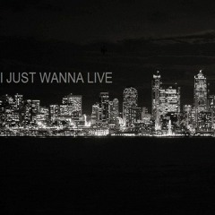 I Just Wanna Live