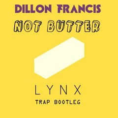 Dillon Francis - Not Butter (Lynx Remix)