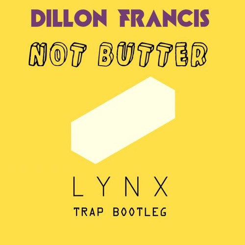 Dillon Francis - Not Butter (Lynx Remix)