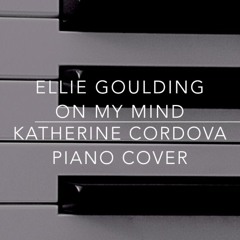 Ellie Goulding - On My Mind (Katherine Cordova piano Cover)