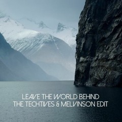Leave The World Behind (The Techtives & Melvinson Edit)