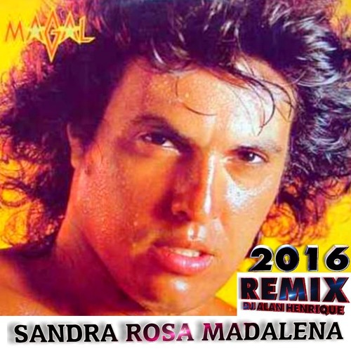 Stream Sidney Magal - Sandra Rosa Madalena (Remix Dj Alan Henrique) by Dj  Alan Henrique | Listen online for free on SoundCloud