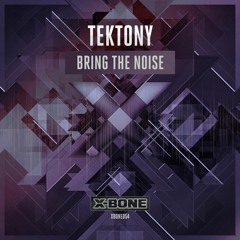 Tektony - Bring The Noise (#XBONE054)