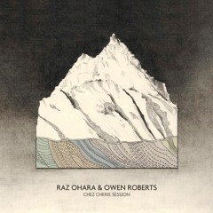 Raz Ohara & Owen Roberts - Chez Cherie Session