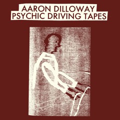 Aaron Dilloway – Psychic Driving Tapes (excerpt)