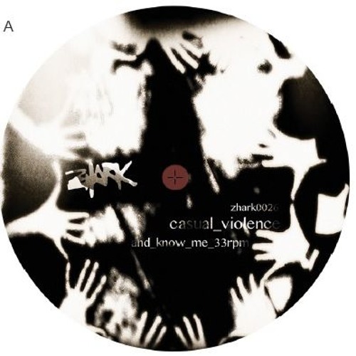 ZHARK026 A Side - Casual Violence - "And Know Me"