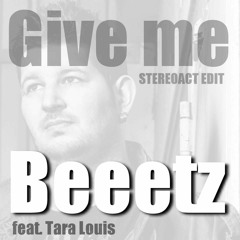 Beeetz Feat Tara Louis - Give Me (STEREOACT RADIO MIX)Snipped