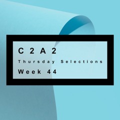 C2A2 Thursday Selections: Week 44