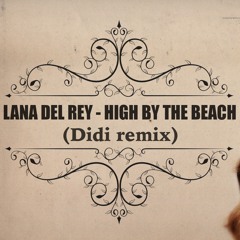 Lana del Rey - High by the beach (Didi remix)