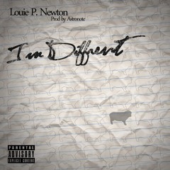 Louie P. Newton - I'm Different Prod. By Astronote