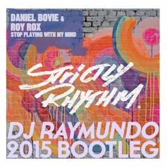 Daniel Bovie & Roy Rox - Stop Playing With My Mind (DJ RAYMUNDO 2015 BOOTLEG)