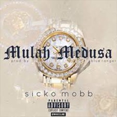 Sicko Mobb -Mulah-Medusa