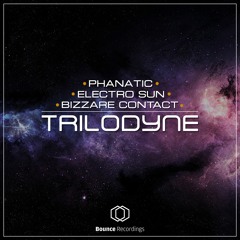 Electro Sun Vs. Phanatic Vs. Bizzare Contact - TRILODYNE  5.10.15 (Bounce Recordings)