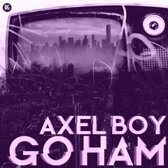 Axel Boy - Go Ham