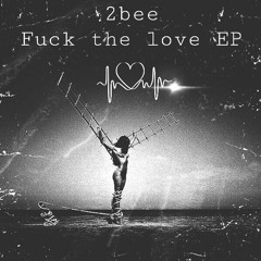 2bee - Fuck The Love(Original Mix)[Finder Records]